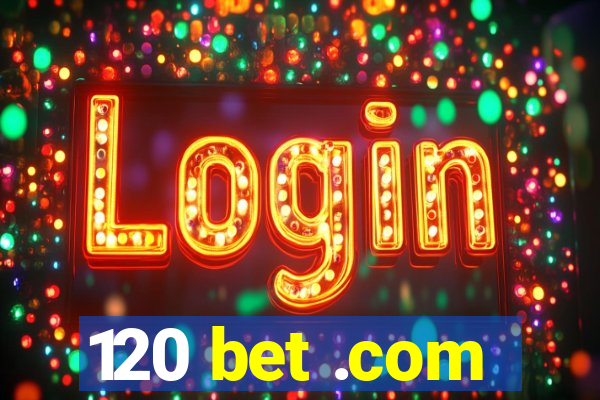 120 bet .com